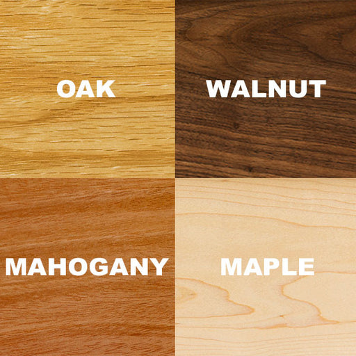 Wood Options: Oak, Walnut, Mahogany, Maple